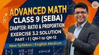 Class 9 Advanced Maths SEBA | Ratio & Proportion | Ex 3.2 (Q1-Q12) | SEBA New Syllabus 2026-27
