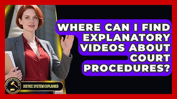 Where Can I Find Explanatory Videos About Court Procedures? - Justice System Explained