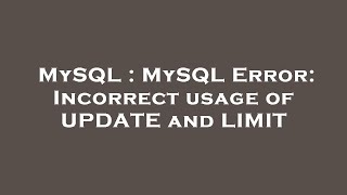 MySQL : MySQL Error: Incorrect usage of UPDATE and LIMIT Details