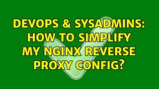 Famous DevOps & SysAdmins: How to simplify my nginx reverse proxy config? Profile