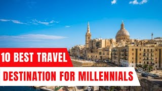 "The 10 Destinations You *Must* Visit as a Millennial!"