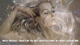 Moti Special - Don't Be So Shy (2017 Ext.mix By Marc Eliow) Hd