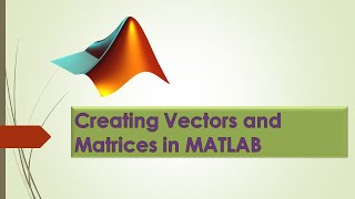 1.Creating Vectors and Matrices in MATLAB Profile