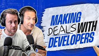 How To Work With Developers | Real Estate Advice w/James Harris & David Parnes