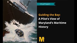 Virtual Program—Guiding the Bay: A Pilot’s View of Maryland’s Maritime History