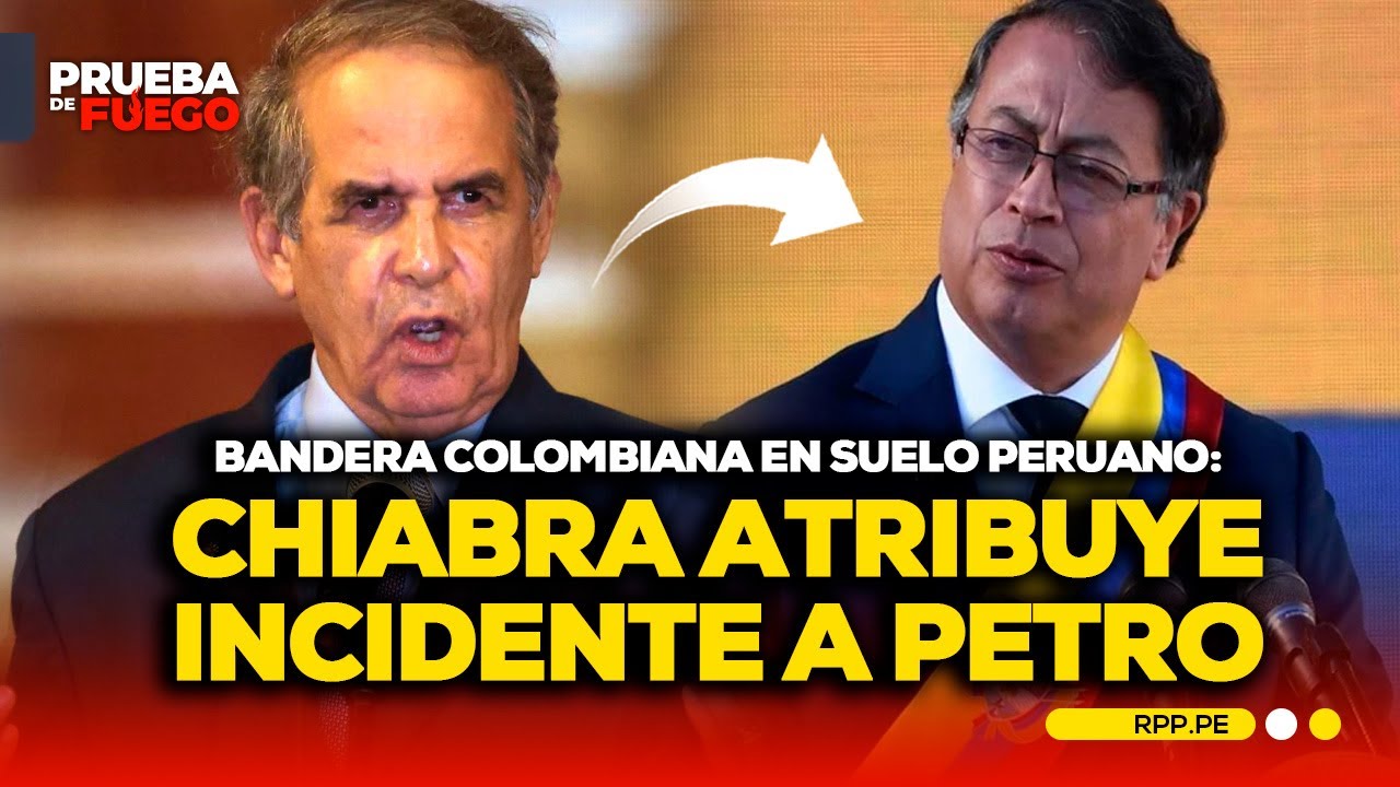 Chiabra señala a Petro por bandera colombiana izada en territorio peruano 