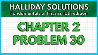 HALLIDAY SOLUTIONS - CHAPTER 2 PROBLEM 30 - Fundamentals of Physics 10th