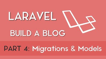 Part 4 - Creating Migrations & Models [Build a Blog with Laravel 5.8]