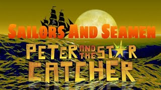 Video thumbnail of "Peter And The Starcatcher: Sailors and Seamen"