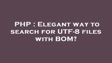 PHP : Elegant way to search for UTF-8 files with BOM?