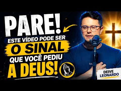 🔥 PARE! Este Vídeo Pode Ser o Sinal Que Você Pediu a Deus! | Deive Leonardo