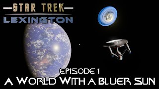 A World with a Bluer Sun | Star Trek: Lexington (Episode 1)
