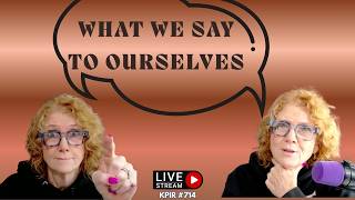 The Things We Tell Ourselves !  (KPIR 714)