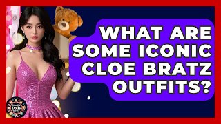 What Are Some Iconic Cloe Bratz Outfits? - Collectible Dolls And Toys