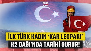 Türkiyenin İlk Kadın Kar Leoparı K2 Dağının Bilinmeyenlerini Anlattı - Tgrt Haber