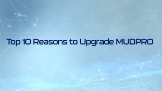 Top Ten Reasons to Upgrade MUDPRO