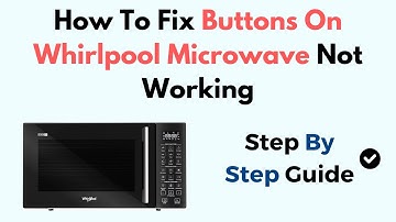 How To Fix Buttons On Whirlpool Microwave Not Working