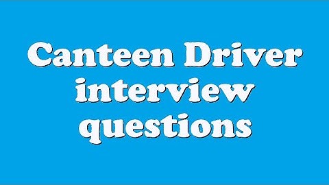 Canteen Driver interview questions