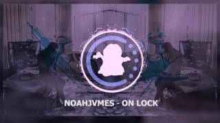 【♫】NoahJVMES - On Lock