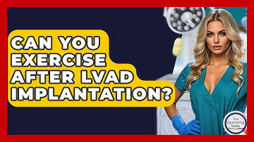 Can You Exercise After LVAD Implantation? - The Operating Table