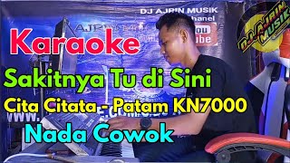 Cita Citata - Sakitnya Tuh Disini | Patam Gondang [Karaoke] kn7000 - Nada Pria | Ajrin Musik