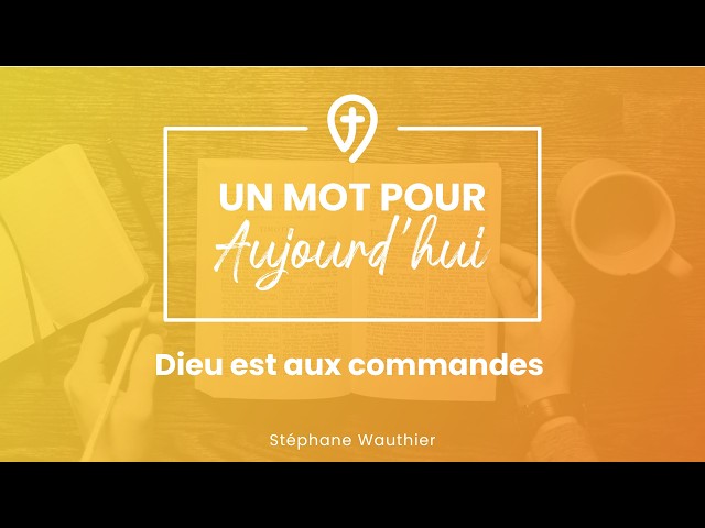 Dieu est aux commandes - S. Wauthier - UN MOT POUR AUJOURD'HUI