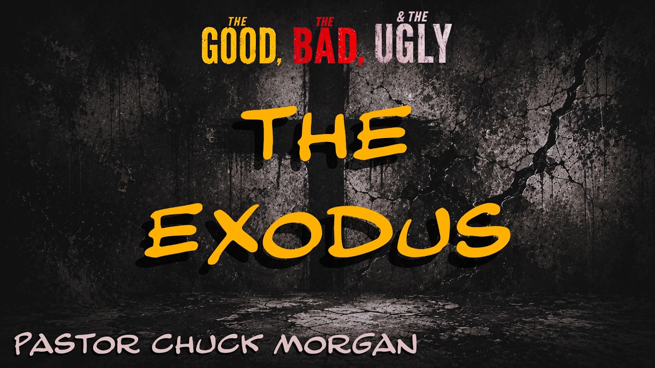 The Exodus - The Good, The Bad, & The Ugly : Pastor Chuck Morgan 8/16/2026