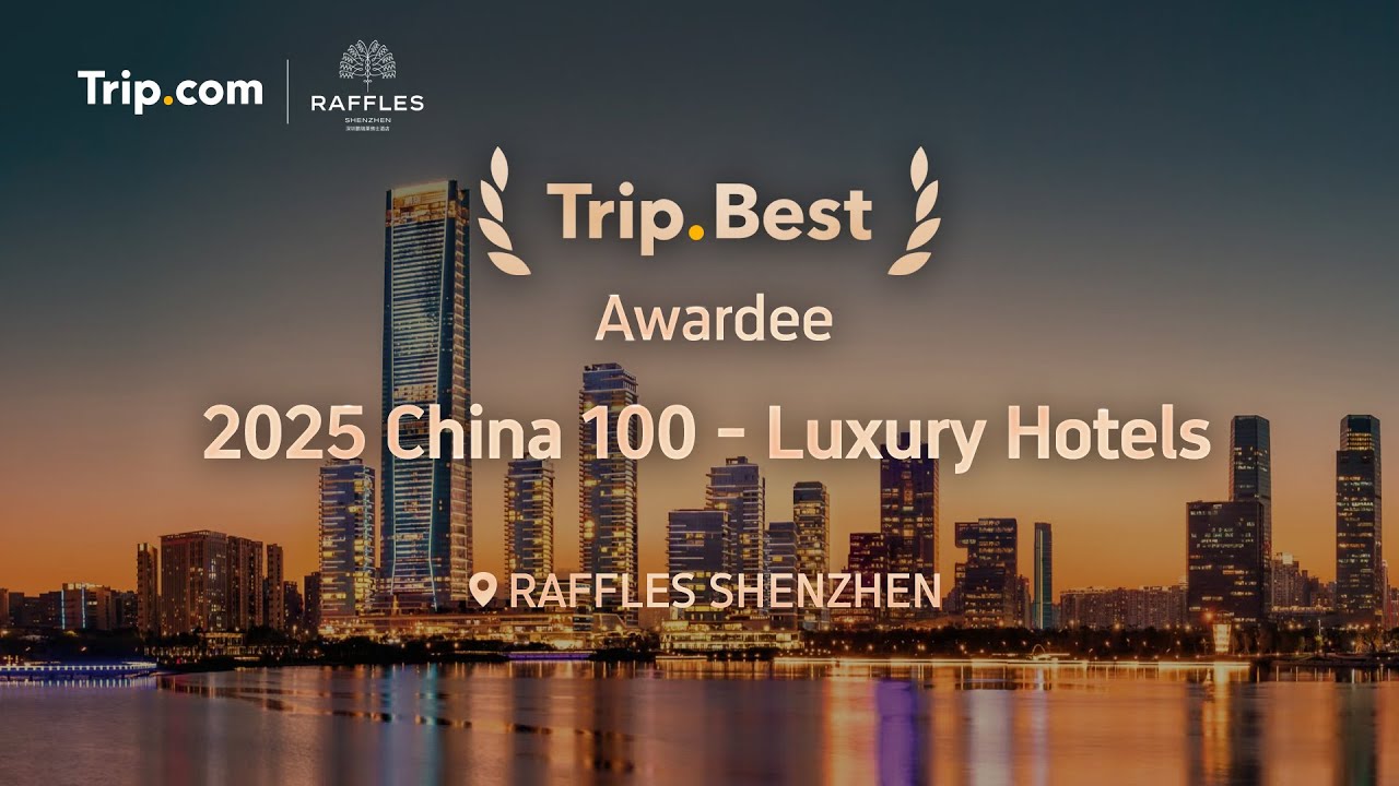 Trip Best 2025 China 100 Luxury Hotels - Raffles Shenzhen