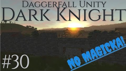 Daggerfall Unity, DARK KNIGHT Part 30: Main Questing!