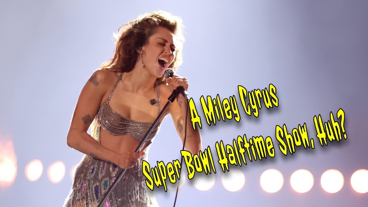 A Miley Cyrus Super Bowl Halftime Show, Huh?