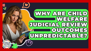 Why Are Child Welfare Judicial Review Outcomes Unpredictable? - Child Welfare Network