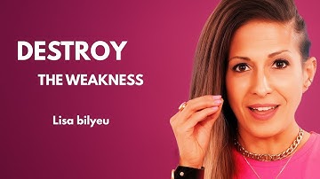 DESTROY THE WEAKNESS | LISA BILYEU MOTIVATION