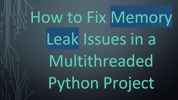 How to Fix Memory Leak Issues in a Multithreaded Python Project