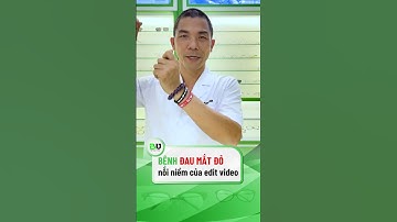 BỆNH ĐAU MẮT ĐỎ VÀ NỖI NIỀM CỦA NGƯỜI EDIT VIDEO |#shorts
