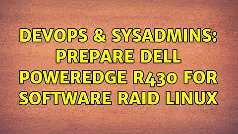 DevOps & SysAdmins: Prepare Dell PowerEdge R430 for Software Raid Linux