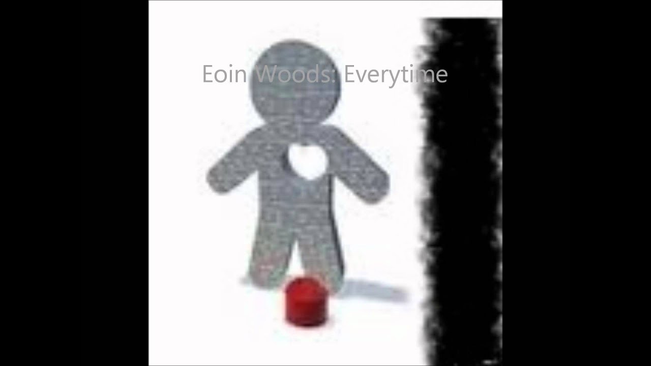 Watch Eoin Woods Everytime on YouTube Watch Eoin Woods Everytime on YouTube
