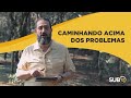 [SUB12] CAMINHANDO ACIMA DOS PROBLEMAS - Luciano Subirá