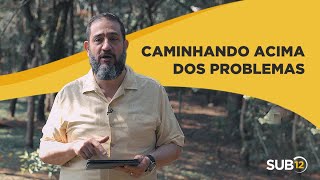 [SUB12] CAMINHANDO ACIMA DOS PROBLEMAS - Luciano Subirá