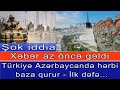 Turkiye Azerbaycanda herbi baza qurur - Ilk defe...