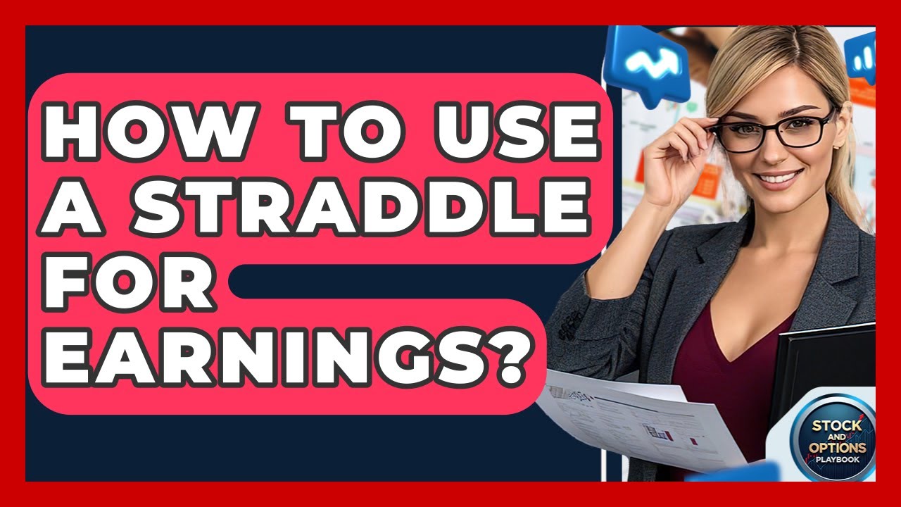 How To Use A Straddle For Earnings? - Stock and Options Playbook
