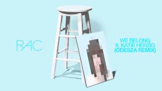 Video thumbnail of "RAC - We Belong ft. Katie Herzig (ODESZA Remix)"