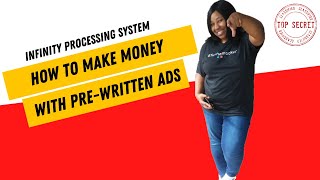 Infinity Processing System~How To Make Money With Pre-Written Ads