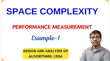 SPACE COMPLEXITY WITH EXAMPLES || PERFORMANCE MEASUREMENT|| ANALYSIS|| DAA