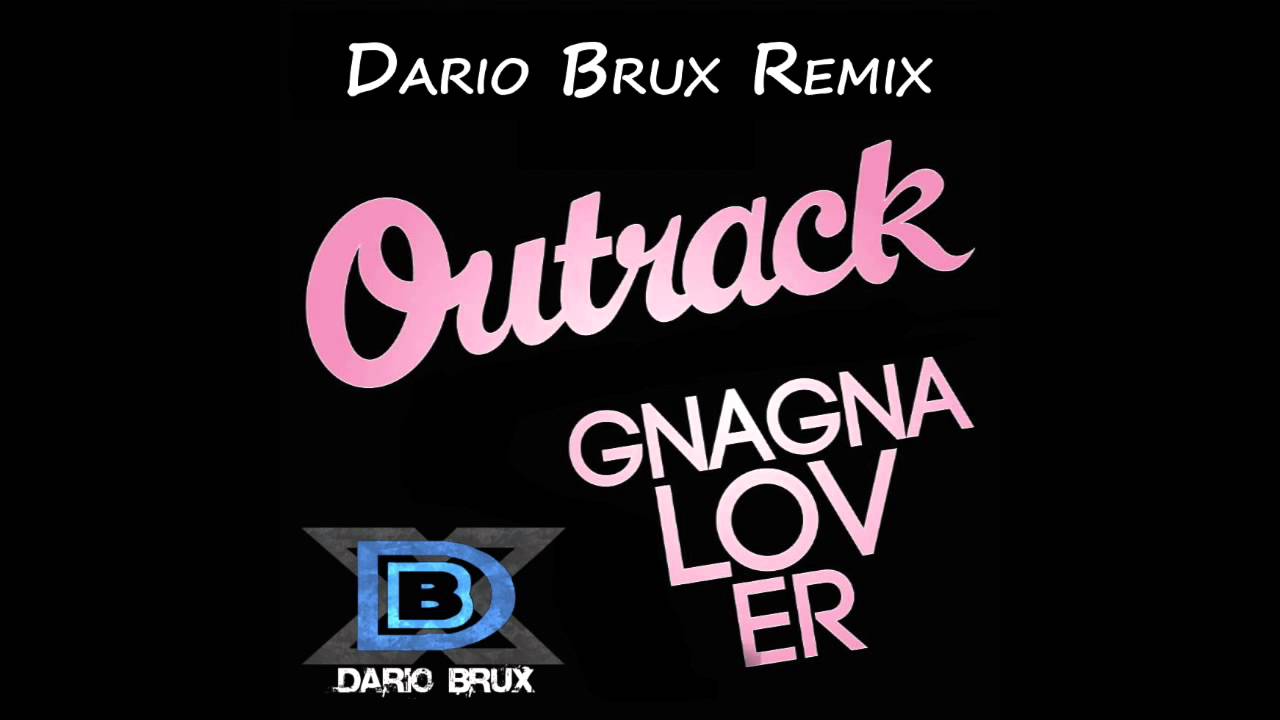 Dario Brux - Remix - Outrack - Gnagnalover