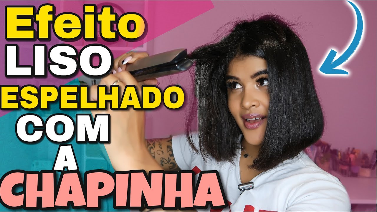 COMO FAZER UM LISO IMPECÁVEL COM A CHAPINHA