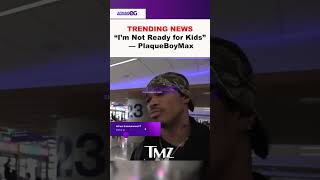 “I’m Not Ready for Kids” 😳🔥 — PlaqueBoyMax