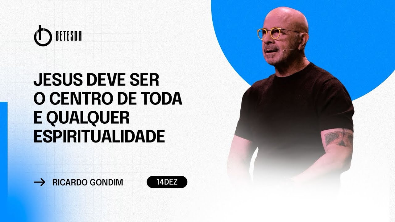 JESUS DEVE SER O CENTRO DE TODA E QUALQUER ESPIRITUALIDADE | Ricardo Gondim  14/12/25