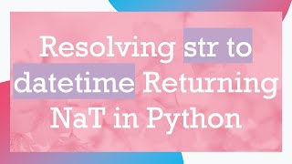 Resolving str to datetime Returning NaT in Python