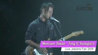 Mencium Bulan - Tony Q Rastafara | Live @ Jakarta Fair 2019, Kemayoran