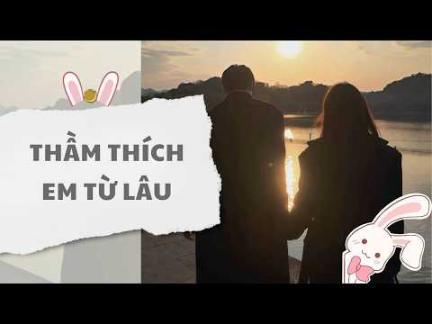 [ Truyện Audio ] Thầm thích em từ lâu (Full) | Thỏ Audio